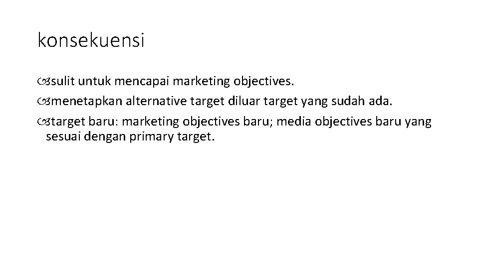 konsekuensi sulit untuk mencapai marketing objectives. menetapkan alternative target diluar target yang sudah ada.