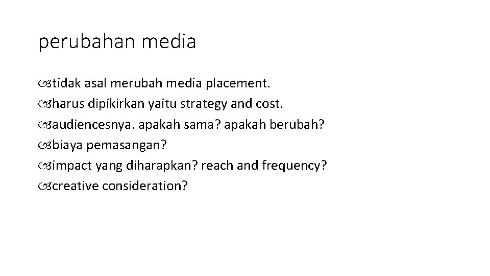 perubahan media tidak asal merubah media placement. harus dipikirkan yaitu strategy and cost. audiencesnya.