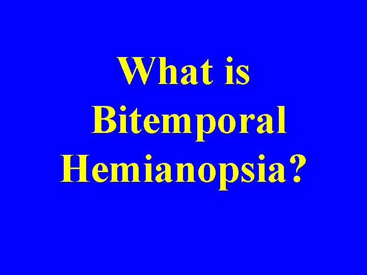 What is Bitemporal Hemianopsia? 