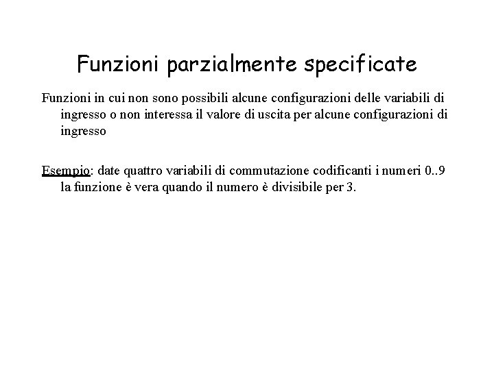 Funzioni parzialmente specificate Funzioni in cui non sono possibili alcune configurazioni delle variabili di