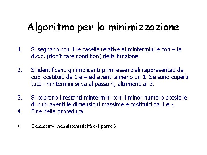 Algoritmo per la minimizzazione 1. Si segnano con 1 le caselle relative ai mintermini