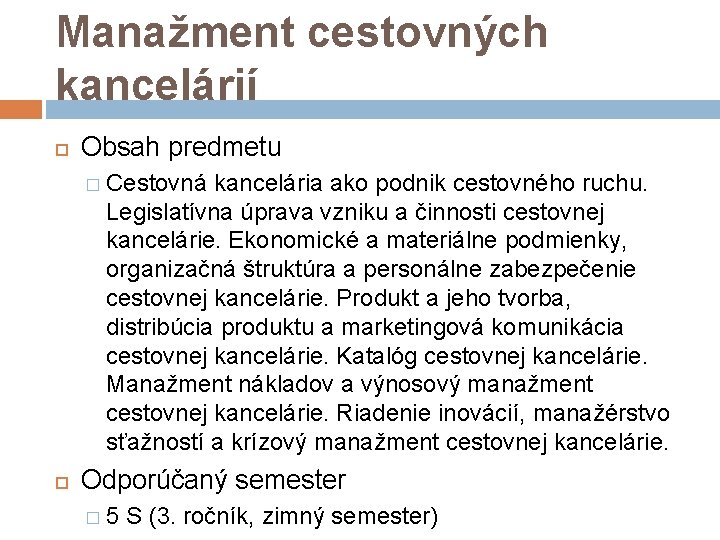 Manažment cestovných kancelárií Obsah predmetu � Cestovná kancelária ako podnik cestovného ruchu. Legislatívna úprava