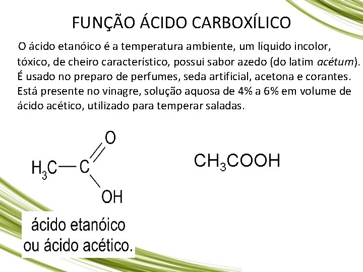 FUNÇÃO ÁCIDO CARBOXÍLICO O ácido etanóico é a temperatura ambiente, um líquido incolor, tóxico,