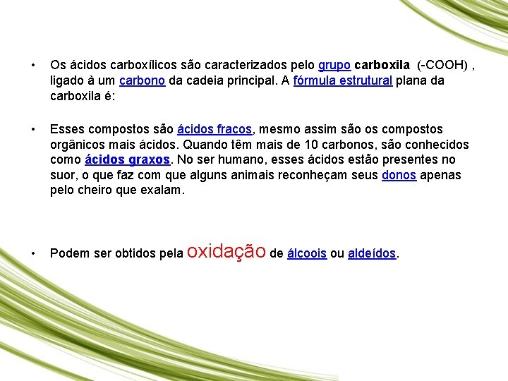  • Os ácidos carboxílicos são caracterizados pelo grupo carboxila (-COOH) , ligado à