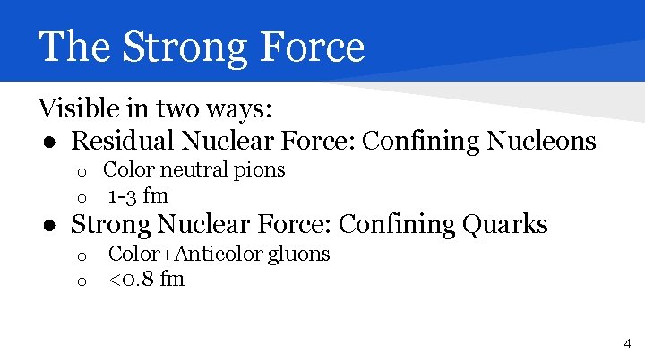 The Strong Force Visible in two ways: ● Residual Nuclear Force: Confining Nucleons o