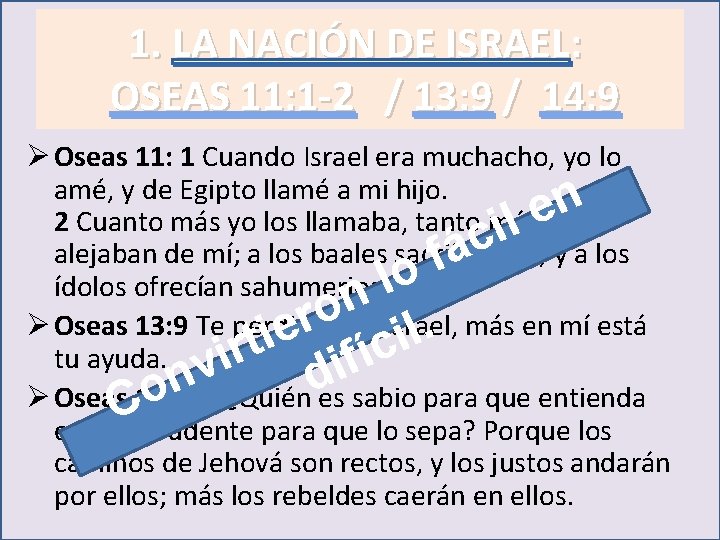 1. LA NACIÓN DE ISRAEL: OSEAS 11: 1 -2 / 13: 9 / 14: