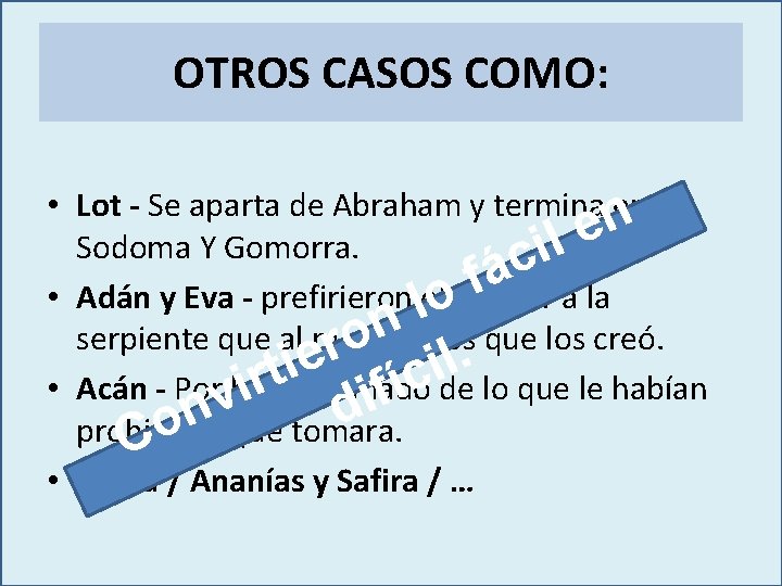 OTROS CASOS COMO: • Lot - Se aparta de Abraham y termina n en