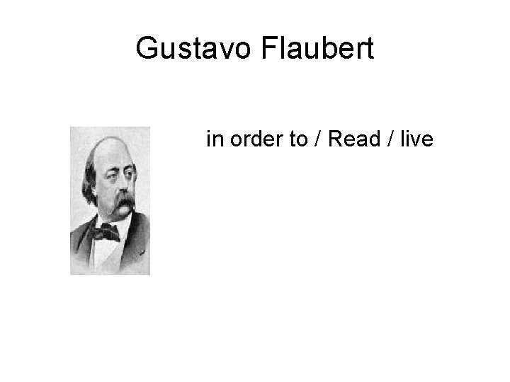 Gustavo Flaubert in order to / Read / live 