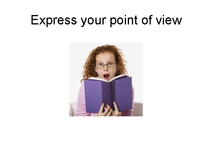 Express your point of view 