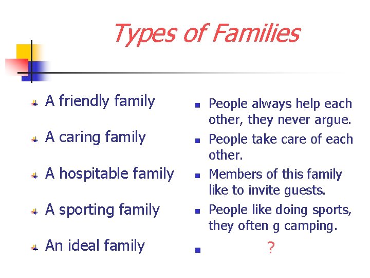 Types of Families A friendly family n A caring family n A hospitable family