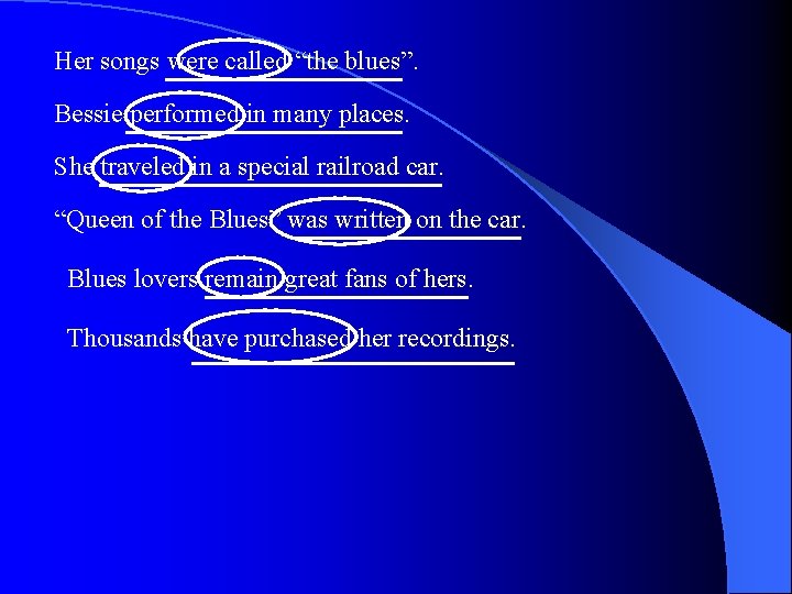 Her songs were called “the blues”. Bessie performed in many places. She traveled in