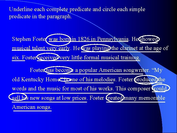 Underline each complete predicate and circle each simple predicate in the paragraph. Stephen Foster