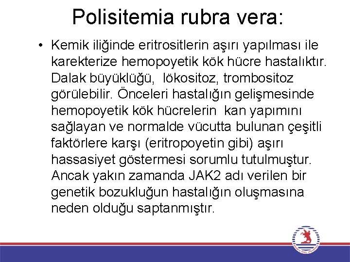 Polisitemia rubra vera: • Kemik iliğinde eritrositlerin aşırı yapılması ile karekterize hemopoyetik kök hücre