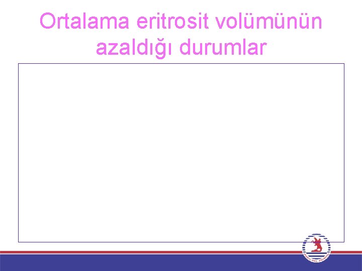 Ortalama eritrosit volümünün azaldığı durumlar 