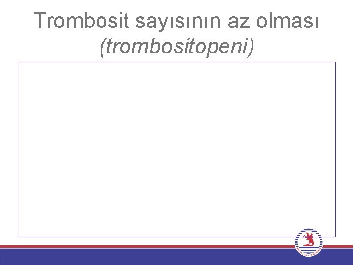 Trombosit sayısının az olması (trombositopeni) 