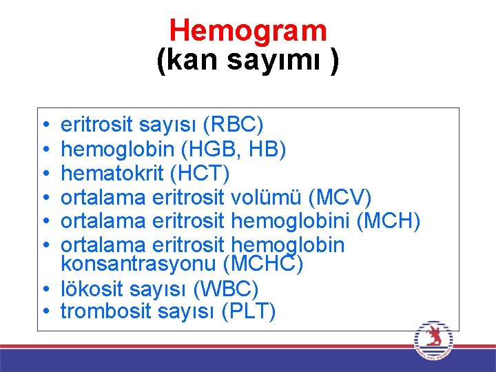 Hemogram (kan sayımı ) • • • eritrosit sayısı (RBC) hemoglobin (HGB, HB) hematokrit