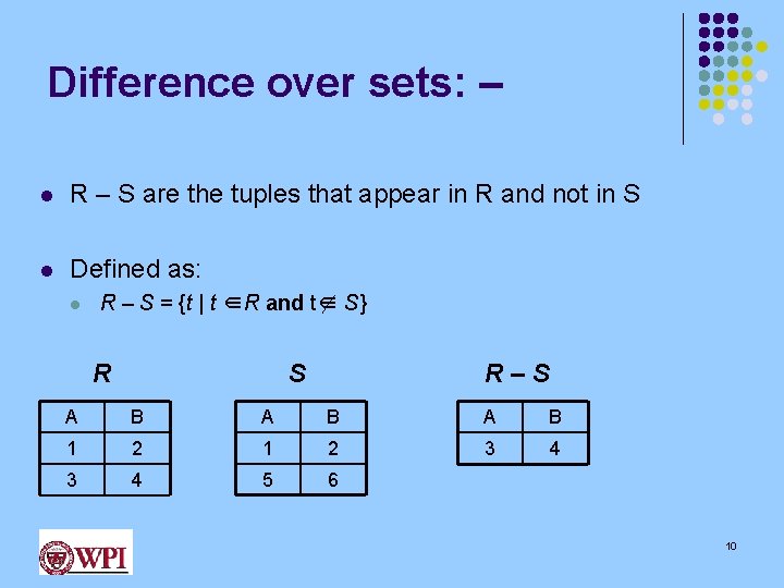 Difference over sets: – l R – S are the tuples that appear in