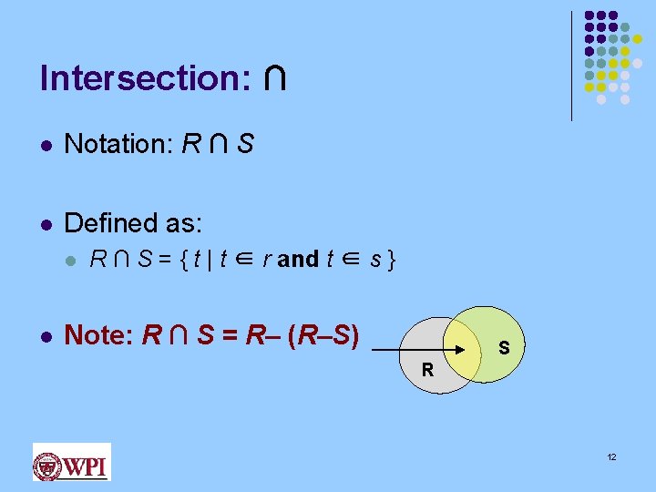 Intersection: ∩ l Notation: R ∩ S l Defined as: l l R ∩
