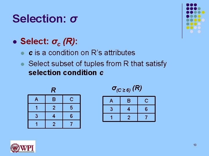 Selection: σ l Select: σc (R): l l c is a condition on R’s