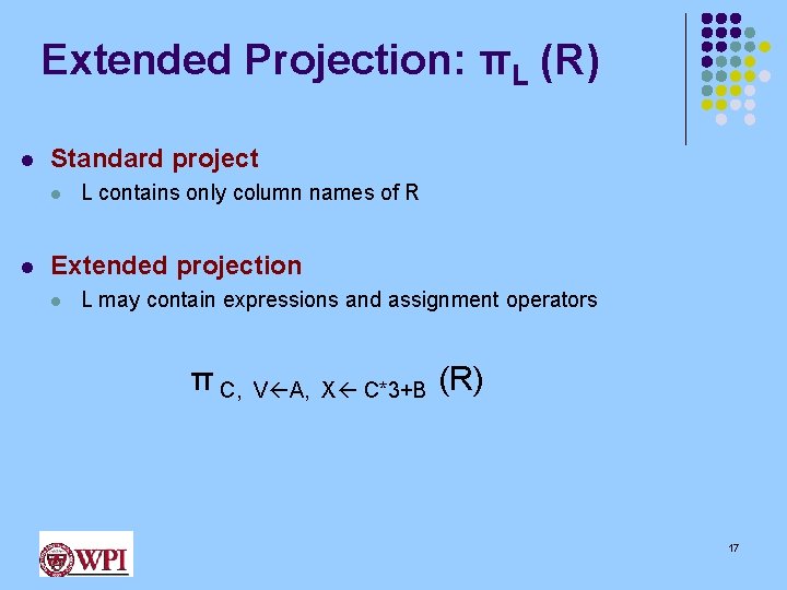 Extended Projection: πL (R) l Standard project l l L contains only column names