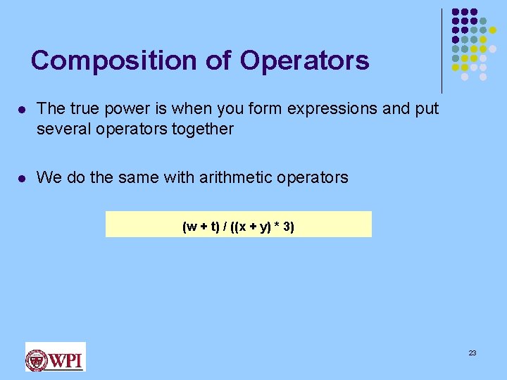 Composition of Operators l The true power is when you form expressions and put