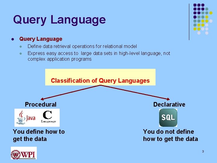 Query Language l l Define data retrieval operations for relational model Express easy access