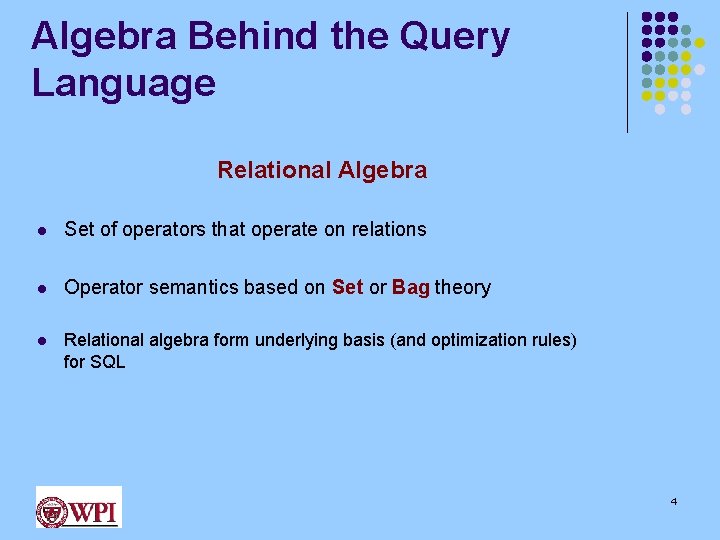Algebra Behind the Query Language Relational Algebra l Set of operators that operate on