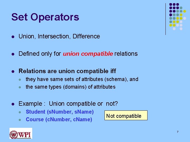 Set Operators l Union, Intersection, Difference l Defined only for union compatible relations l