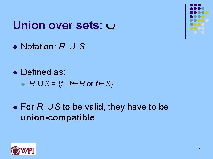 Union over sets: l Notation: R ∪ S l Defined as: l l R