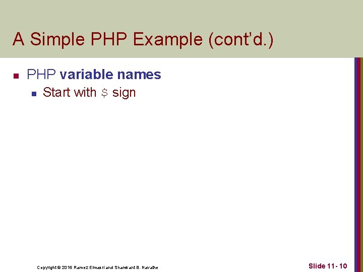 A Simple PHP Example (cont’d. ) n PHP variable names n Start with $