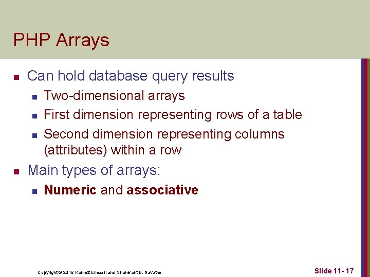 PHP Arrays n Can hold database query results n n Two-dimensional arrays First dimension