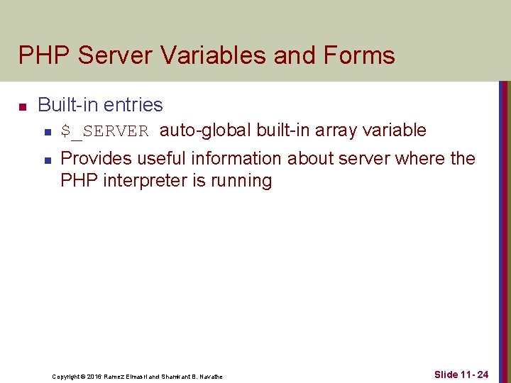PHP Server Variables and Forms n Built-in entries n n $_SERVER auto-global built-in array
