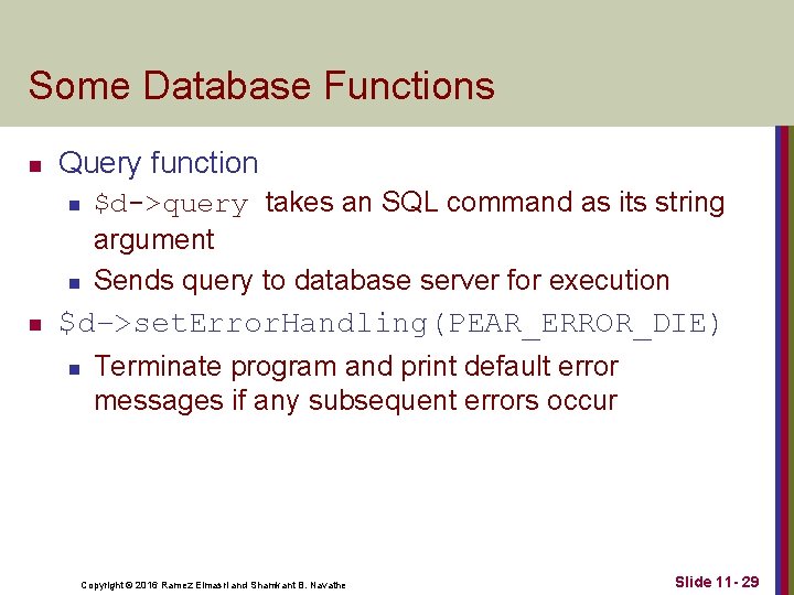 Some Database Functions n Query function n $d->query takes an SQL command as its