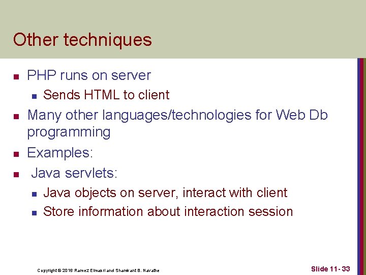 Other techniques n PHP runs on server n n Sends HTML to client Many
