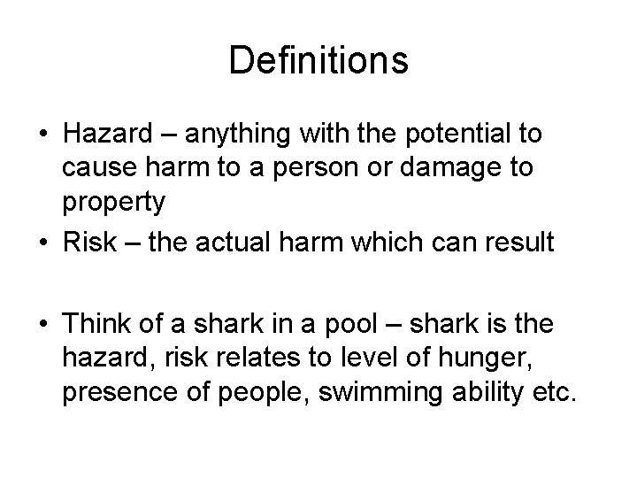 Definitions • Hazard – anything with the potential to cause harm to a person