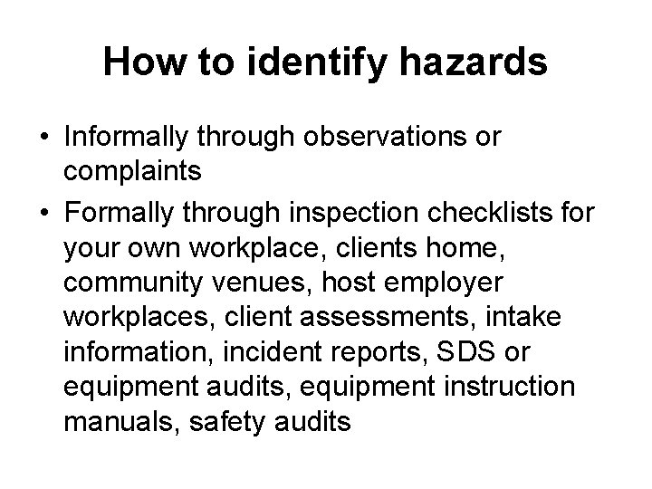 How to identify hazards • Informally through observations or complaints • Formally through inspection