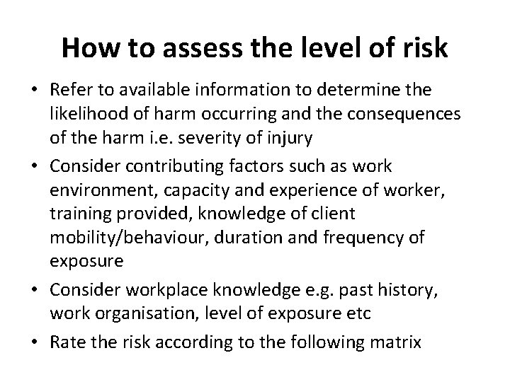 How to assess the level of risk • Refer to available information to determine