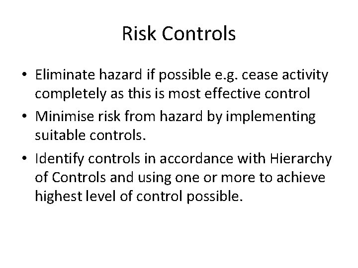 Risk Controls • Eliminate hazard if possible e. g. cease activity completely as this
