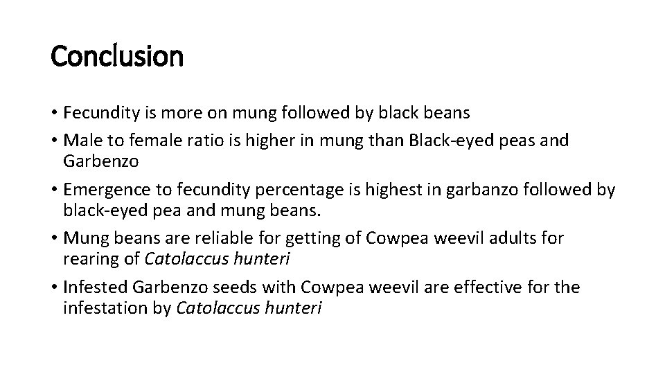 Conclusion • Fecundity is more on mung followed by black beans • Male to
