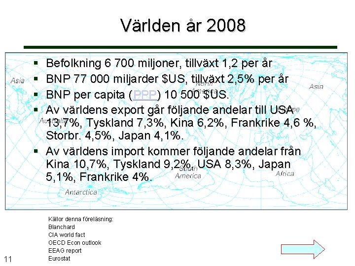 Världen år 2008 Befolkning 6 700 miljoner, tillväxt 1, 2 per år BNP 77