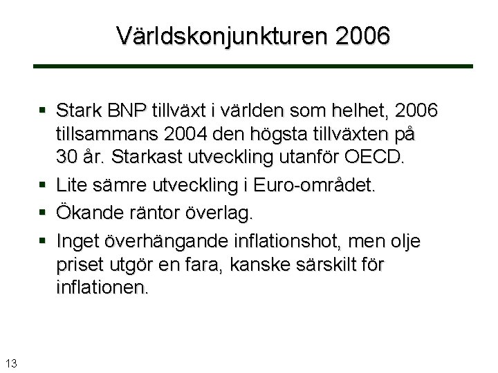 Världskonjunkturen 2006 Stark BNP tillväxt i världen som helhet, 2006 tillsammans 2004 den högsta