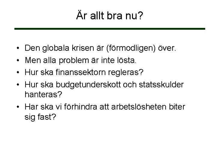 Är allt bra nu? • • Den globala krisen är (förmodligen) över. Men alla