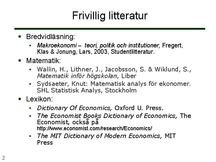 Frivillig litteratur Bredvidläsning: Makroekonomi – teori, politik och institutioner, Fregert, Klas & Jonung, Lars,