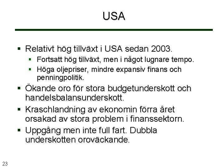 USA Relativt hög tillväxt i USA sedan 2003. Fortsatt hög tillväxt, men i något