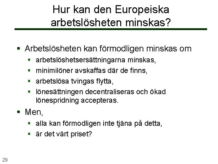 Hur kan den Europeiska arbetslösheten minskas? Arbetslösheten kan förmodligen minskas om arbetslöshetsersättningarna minskas, minimilöner