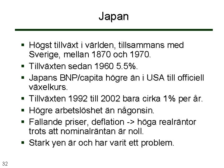 Japan Högst tillväxt i världen, tillsammans med Sverige, mellan 1870 och 1970. Tillväxten sedan