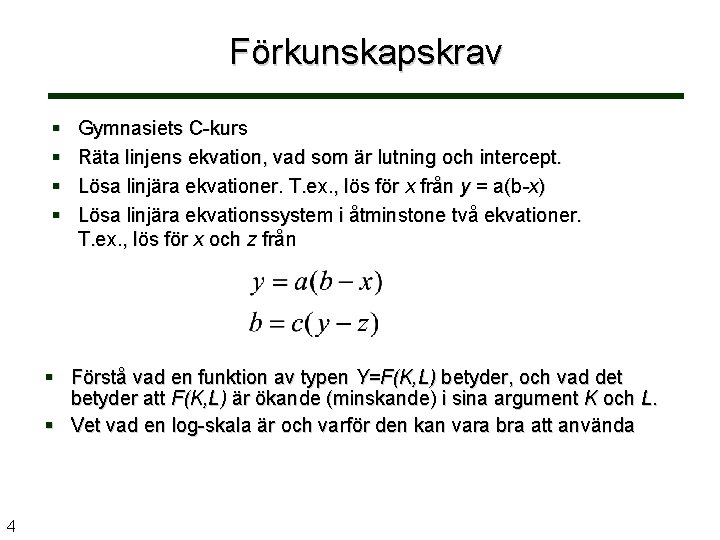 Förkunskapskrav Gymnasiets C-kurs Räta linjens ekvation, vad som är lutning och intercept. Lösa linjära