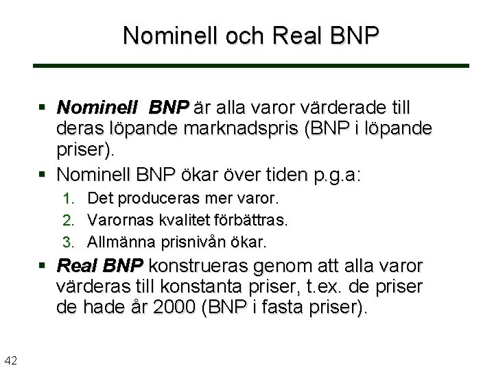 Nominell och Real BNP Nominell BNP är alla varor värderade till deras löpande marknadspris