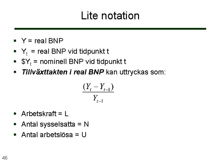 Lite notation 46 Y = real BNP Ytt = real BNP vid tidpunkt t