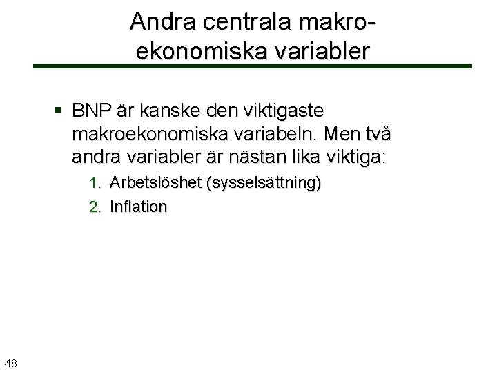 Andra centrala makroekonomiska variabler BNP är kanske den viktigaste makroekonomiska variabeln. Men två andra